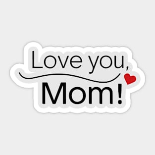 Mothers Day - Love you Mom Sticker